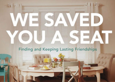 We Saved You a Seat: Finding and Keeping Lasting Friendships