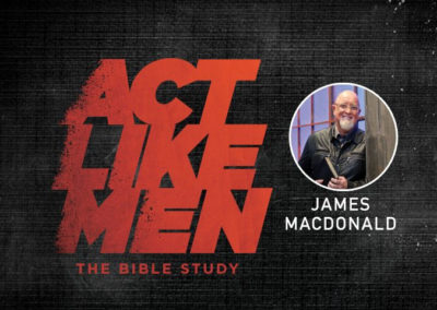 Act Like Men by James MacDonald