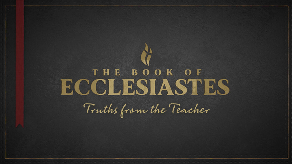 ECCLESIASTES: Truths From the Teacher